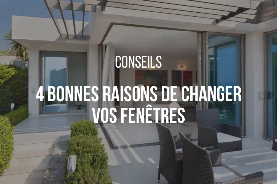 Article - Quatre bonnes raisons de changer vos fenêtres